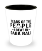 Funny Gaga Ball Shot Glass Tears Of The People I Beat In Gaga Ball