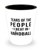 Funny Handball Shot Glass Tears Of The People I Beat In Handball