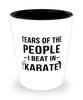 Funny Karateka Shot Glass Tears Of The People I Beat In Karate