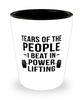 Funny Powerlifter Shot Glass Tears Of The People I Beat In Powerlifting