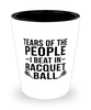Funny Racquetball Shot Glass Tears Of The People I Beat In Racquetball