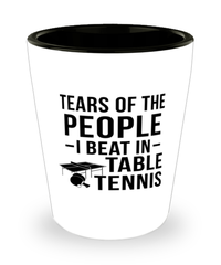 Funny Ping Pong Shot Glass Tears Of The People I Beat In Table Tennis