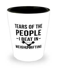 Funny Weightlifter Shot Glass Tears Of The People I Beat In Weightlifting