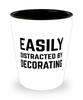 Funny Decorator Shot Glass Easily Distracted By Decorating