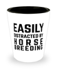 Funny Horse Breeder Shot Glass Easily Distracted By Horse Breeding