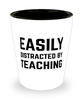 Funny Teacher Shot Glass Easily Distracted By Teaching