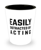 Funny Actor Shot Glass Easily Distracted By Acting