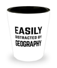 Funny Geographer Shot Glass Easily Distracted By Geography