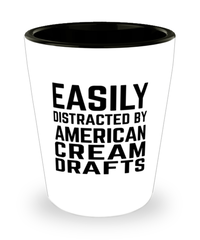 Funny American Cream Drafts Shot Glass Easily Distracted By American Cream Drafts