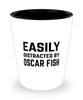 Funny Oscar Fish Shot Glass Easily Distracted By Oscar Fish