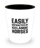 Funny Icelandic Horses Shot Glass Easily Distracted By Icelandic Horses