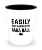Funny Gaga Ball Shot Glass Easily Distracted By Gaga Ball