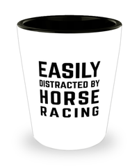 Funny Horse Racing Shot Glass Easily Distracted By Horse Racing