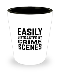 Funny Criminal Investigator Shot Glass Easily Distracted By Crime Scenes
