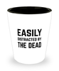 Funny Mortician Shot Glass Easily Distracted By The Dead