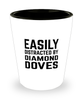 Funny Diamond Doves Shot Glass Easily Distracted By Diamond Doves
