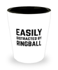 Funny Ringball Shot Glass Easily Distracted By Ringball