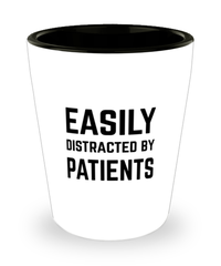 Funny Doctor Nurse Physician Shot Glass Easily Distracted By Patients