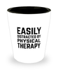 Funny Physical Therapist Shot Glass Easily Distracted By Physical Therapy