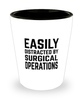 Funny Doctor Surgeon Shot Glass Easily Distracted By Surgical Operations