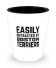Funny Boston Terriers Shot Glass Easily Distracted By Boston Terriers