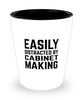 Funny Cabinet Maker Shot Glass Easily Distracted By Cabinet Making