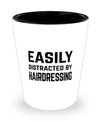 Funny Hair Stylist Shot Glass Easily Distracted By Hairdressing