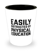 Funny P.E Teacher Shot Glass Easily Distracted By Physical Education