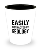 Funny Geologist Shot Glass Easily Distracted By Geology