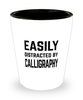 Funny Calligraphers Shot Glass Easily Distracted By Calligraphy