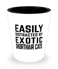 Funny Exotic Shorthair Cat Shot Glass Easily Distracted By Exotic Shorthair Cats