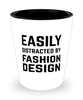 Funny Fashion Designer Shot Glass Easily Distracted By Fashion Design