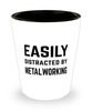 Funny Metalworker Shot Glass Easily Distracted By Metalworking
