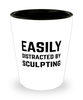Funny Sculptor Shot Glass Easily Distracted By Sculpting