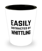 Funny Whittler Shot Glass Easily Distracted By Whittling