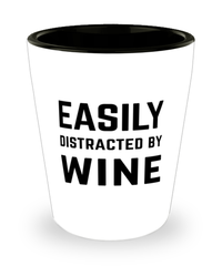 Funny Wine Shot Glass Easily Distracted By Wine