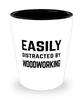 Funny Woodworker Shot Glass Easily Distracted By Woodworking