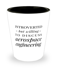 Funny Aerospace Engineer Shot Glass Introverted But Willing To Discuss Aerospace Engineering