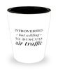 Funny Air Traffic Controller Shot Glass Introverted But Willing To Discuss Air Traffic