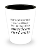 Funny Cat Shot Glass Introverted But Willing To Discuss American Curl Cats