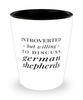 Funny German Shepherd Shot Glass Introverted But Willing To Discuss German Shepherds