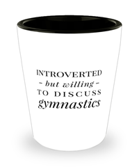 Funny Gymnastic Shot Glass Introverted But Willing To Discuss Gymnastics