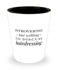 Funny Hair Stylist Shot Glass Introverted But Willing To Discuss Hairdressing
