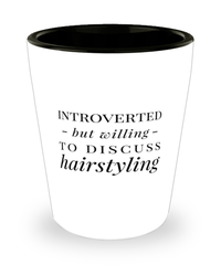 Funny Hairdresser Shot Glass Introverted But Willing To Discuss Hairstyling