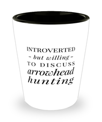 Funny Arrowhead Hunter Shot Glass Introverted But Willing To Discuss Arrowhead Hunting