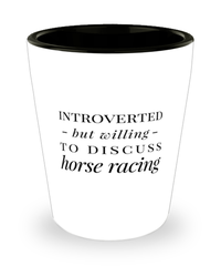 Funny Shot Glass Introverted But Willing To Discuss Horse Racing