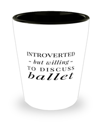 Funny Ballerino Ballerina Shot Glass Introverted But Willing To Discuss Ballet