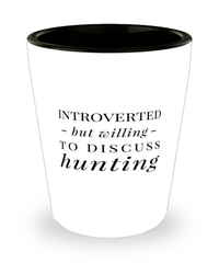 Funny Hunter Shot Glass Introverted But Willing To Discuss Hunting