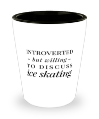 Funny Shot Glass Introverted But Willing To Discuss Ice Skating