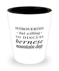 Funny Dog Shot Glass Introverted But Willing To Discuss Bernese Mountain Dogs
